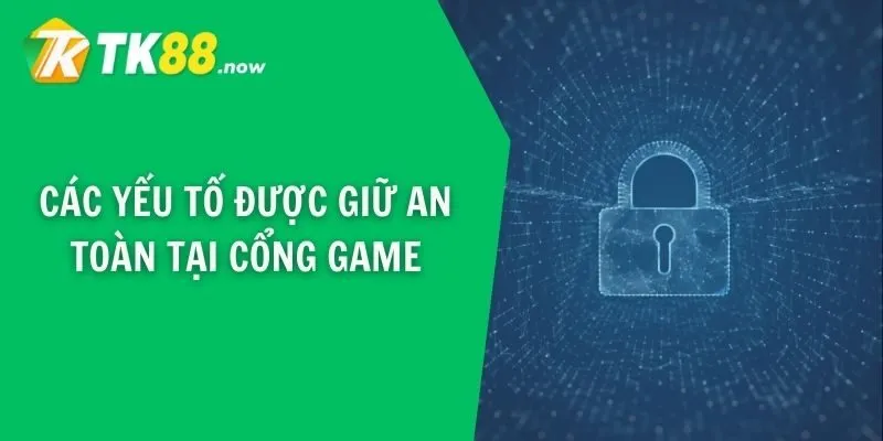 Các yếu tố được giữ an toàn tại cổng game
