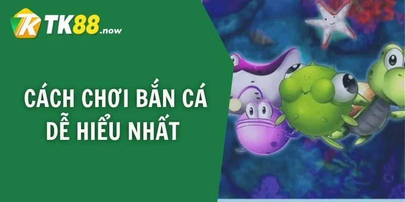Cách chơi bắn cá dễ hiểu nhất