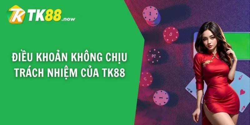 Điều khoản không chịu trách nhiệm của TK88