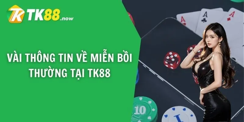 Vài thông tin về miễn bồi thường tại TK88