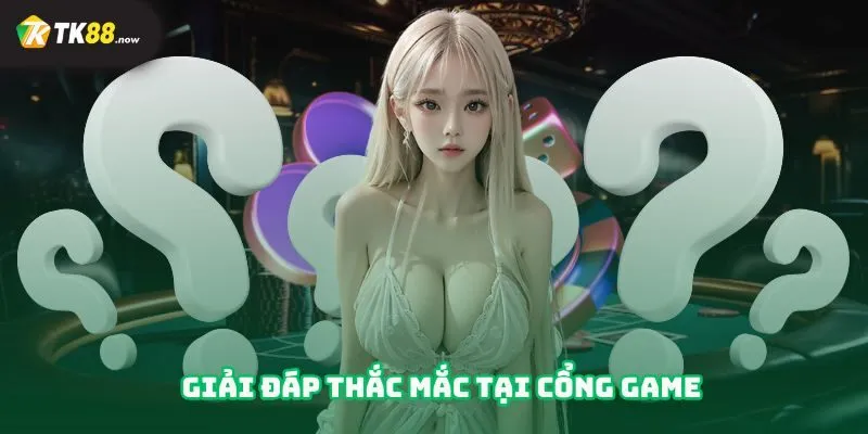 Giải đáp thắc mắc tại cổng game